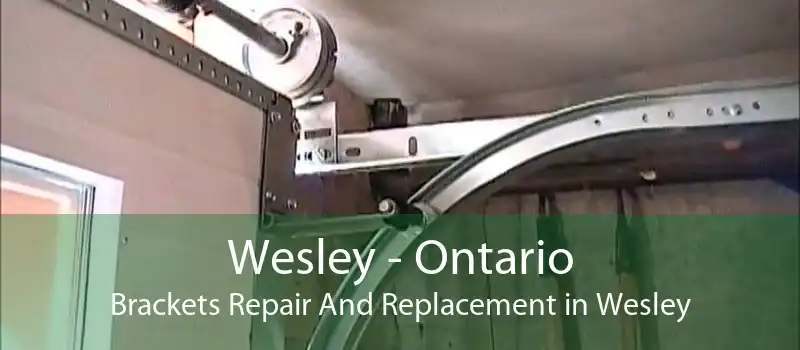 Wesley - Ontario Brackets Repair And Replacement in Wesley