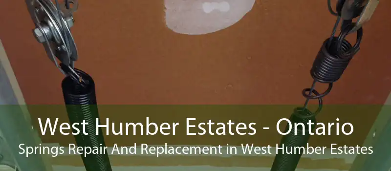 West Humber Estates - Ontario Springs Repair And Replacement in West Humber Estates
