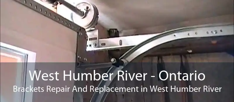 West Humber River - Ontario Brackets Repair And Replacement in West Humber River