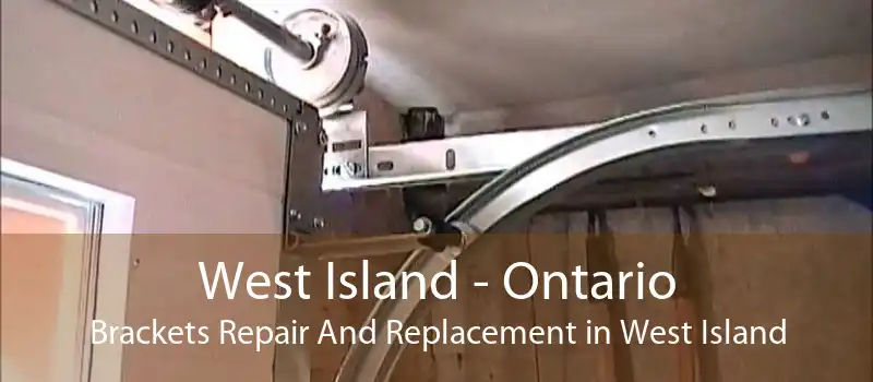 West Island - Ontario Brackets Repair And Replacement in West Island