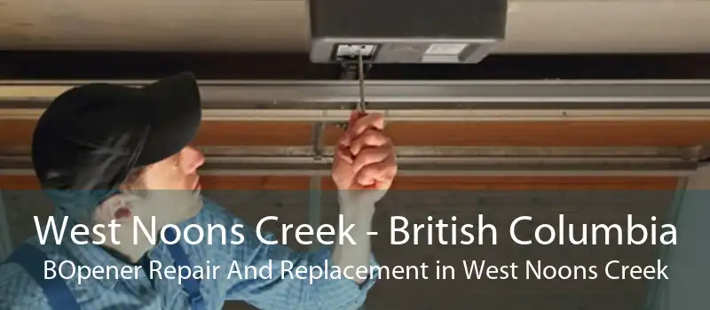 West Noons Creek - British Columbia BOpener Repair And Replacement in West Noons Creek