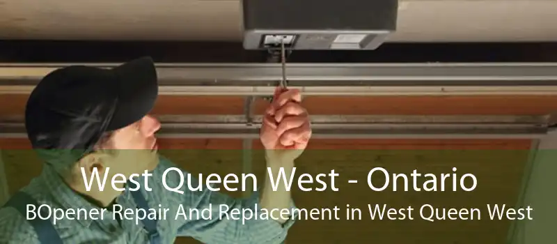 West Queen West - Ontario BOpener Repair And Replacement in West Queen West