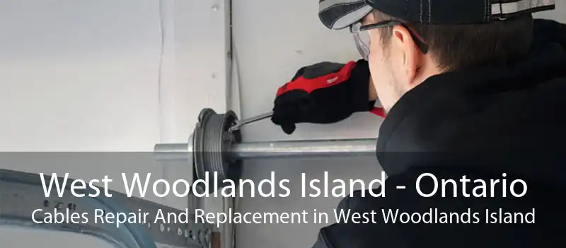 West Woodlands Island - Ontario Cables Repair And Replacement in West Woodlands Island