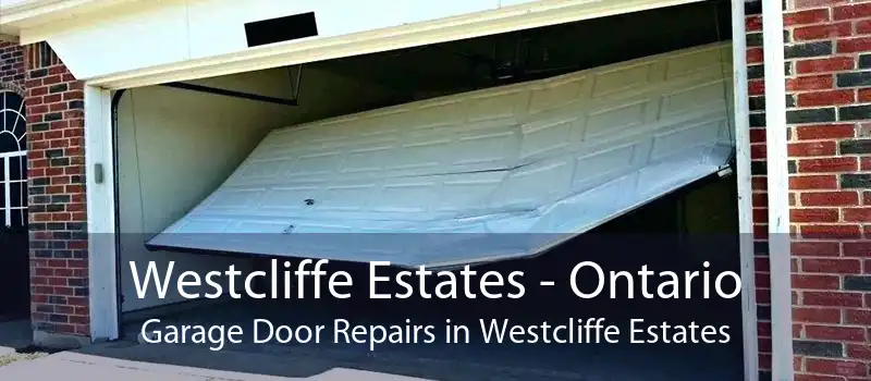 Westcliffe Estates - Ontario Garage Door Repairs in Westcliffe Estates