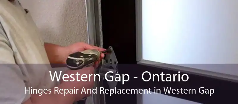 Western Gap - Ontario Hinges Repair And Replacement in Western Gap