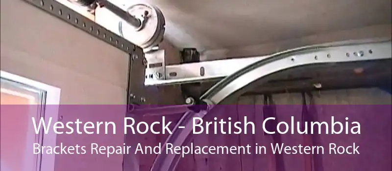 Western Rock - British Columbia Brackets Repair And Replacement in Western Rock