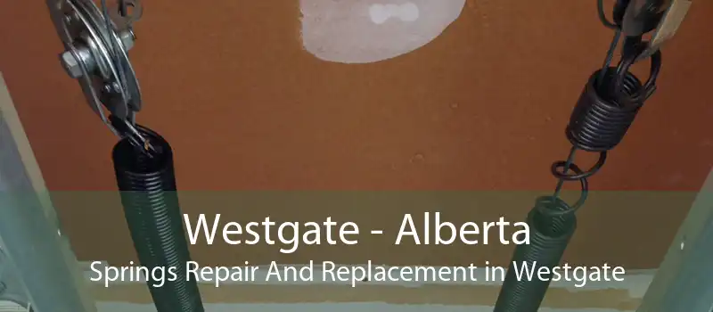 Westgate - Alberta Springs Repair And Replacement in Westgate