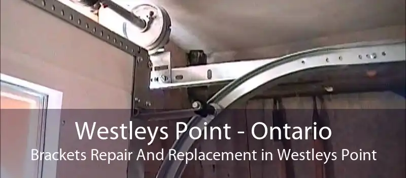 Westleys Point - Ontario Brackets Repair And Replacement in Westleys Point
