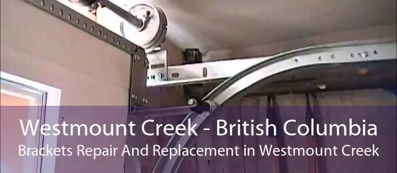 Westmount Creek - British Columbia Brackets Repair And Replacement in Westmount Creek