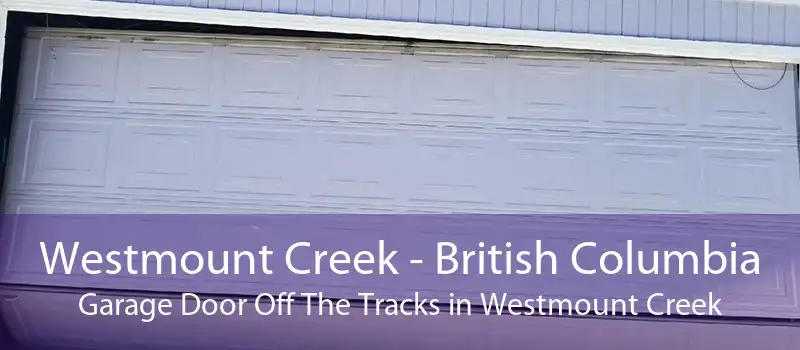 Westmount Creek - British Columbia Garage Door Off The Tracks in Westmount Creek