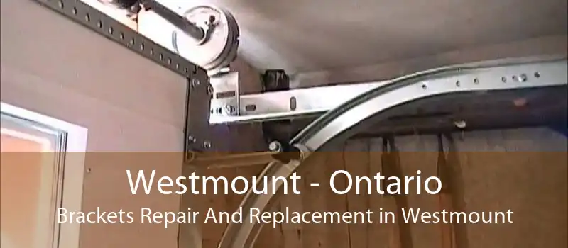 Westmount - Ontario Brackets Repair And Replacement in Westmount