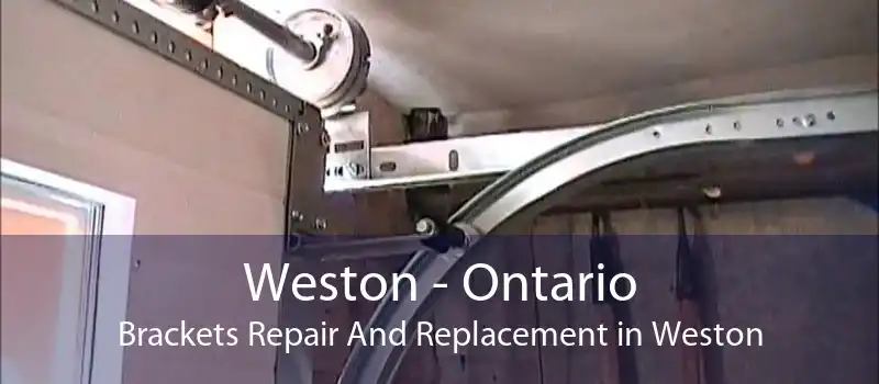 Weston - Ontario Brackets Repair And Replacement in Weston