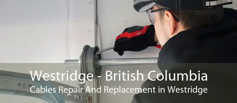 Westridge - British Columbia Cables Repair And Replacement in Westridge