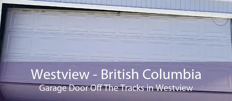 Westview - British Columbia Garage Door Off The Tracks in Westview