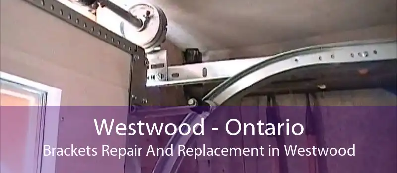 Westwood - Ontario Brackets Repair And Replacement in Westwood