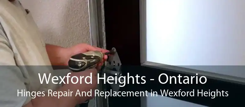 Wexford Heights - Ontario Hinges Repair And Replacement in Wexford Heights
