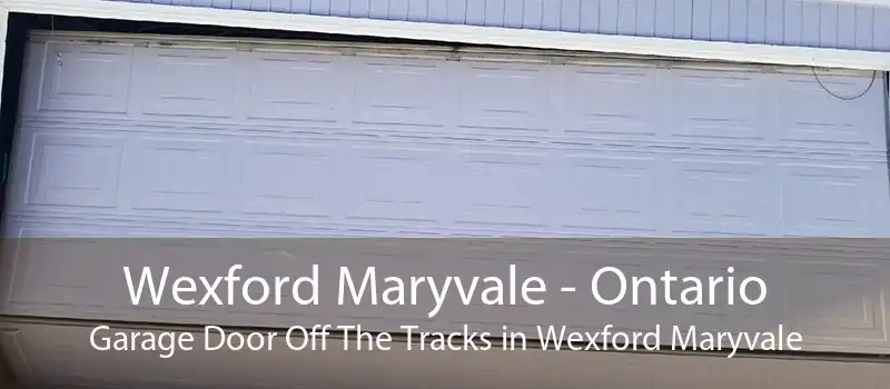 Wexford Maryvale - Ontario Garage Door Off The Tracks in Wexford Maryvale