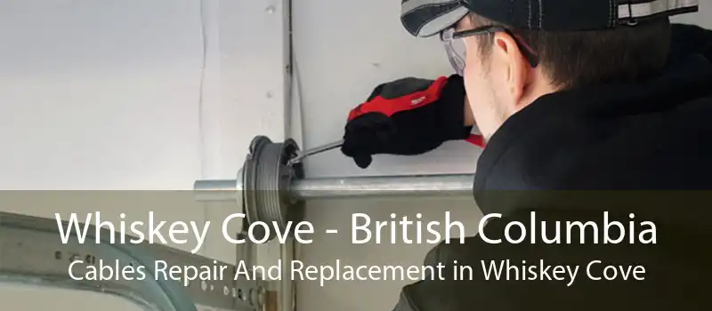 Whiskey Cove - British Columbia Cables Repair And Replacement in Whiskey Cove