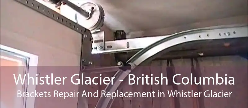 Whistler Glacier - British Columbia Brackets Repair And Replacement in Whistler Glacier