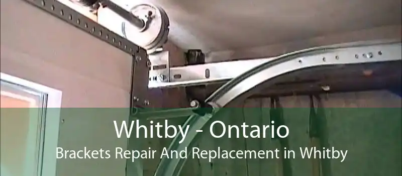 Whitby - Ontario Brackets Repair And Replacement in Whitby