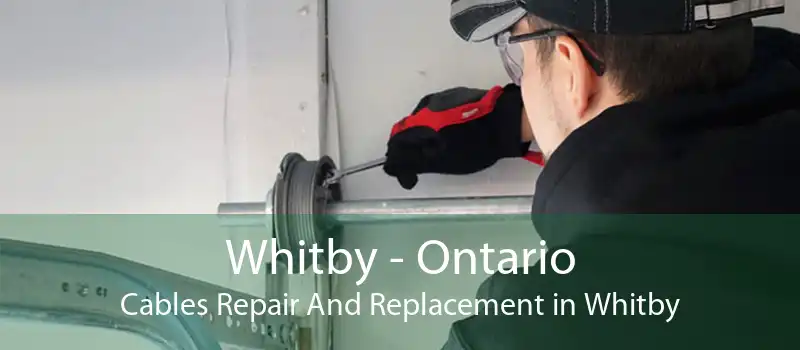 Whitby - Ontario Cables Repair And Replacement in Whitby