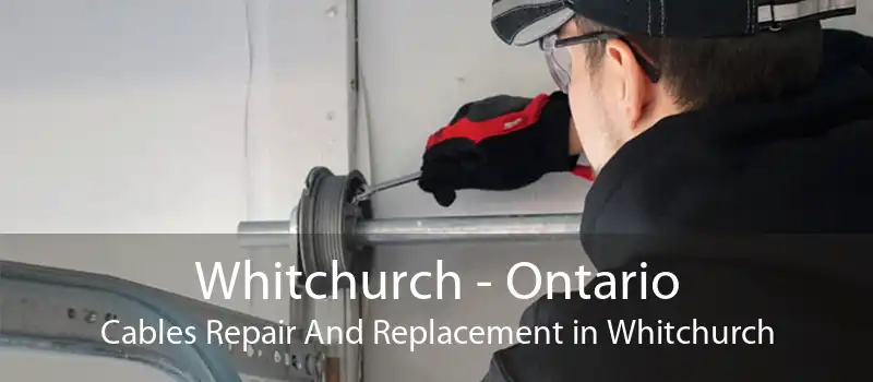 Whitchurch - Ontario Cables Repair And Replacement in Whitchurch