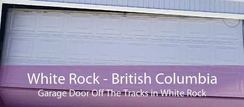 White Rock - British Columbia Garage Door Off The Tracks in White Rock