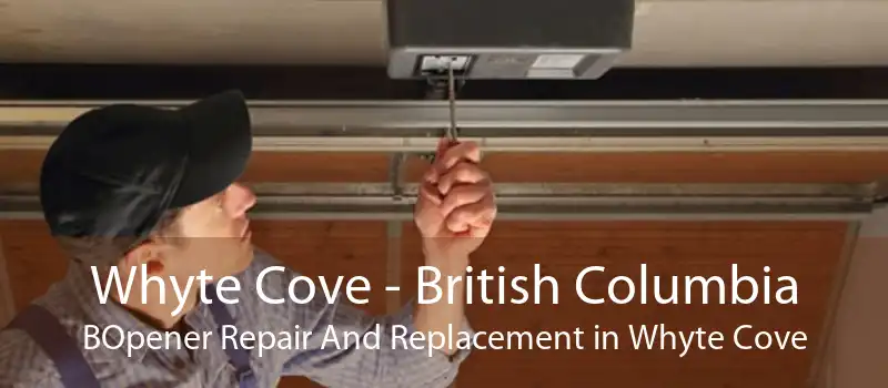 Whyte Cove - British Columbia BOpener Repair And Replacement in Whyte Cove