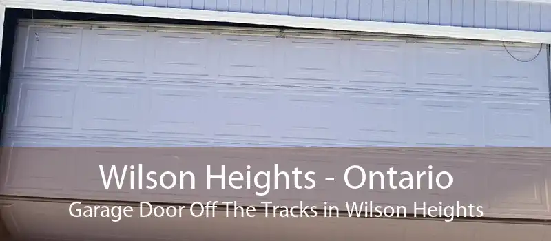 Wilson Heights - Ontario Garage Door Off The Tracks in Wilson Heights
