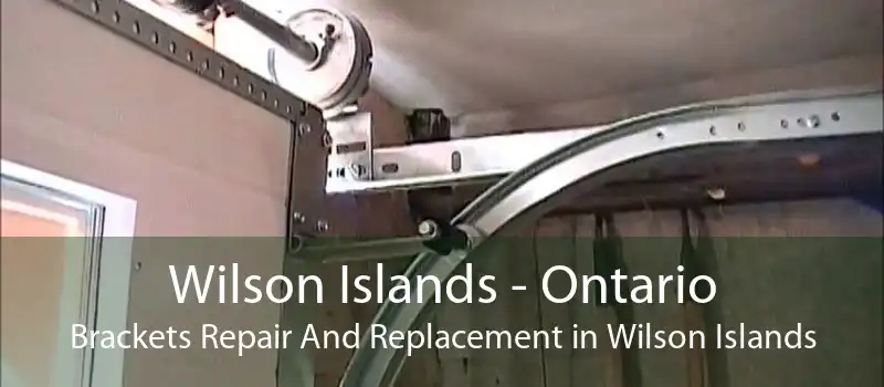 Wilson Islands - Ontario Brackets Repair And Replacement in Wilson Islands