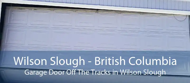 Wilson Slough - British Columbia Garage Door Off The Tracks in Wilson Slough