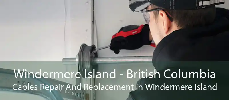 Windermere Island - British Columbia Cables Repair And Replacement in Windermere Island