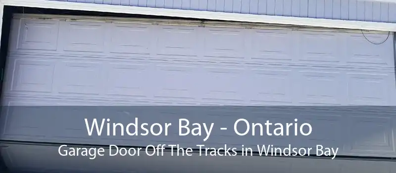 Windsor Bay - Ontario Garage Door Off The Tracks in Windsor Bay