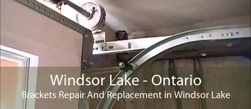 Windsor Lake - Ontario Brackets Repair And Replacement in Windsor Lake