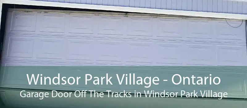 Windsor Park Village - Ontario Garage Door Off The Tracks in Windsor Park Village