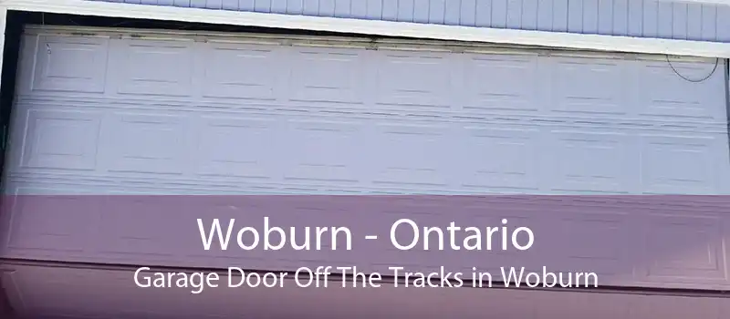 Woburn - Ontario Garage Door Off The Tracks in Woburn