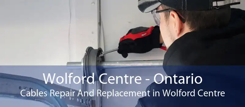 Wolford Centre - Ontario Cables Repair And Replacement in Wolford Centre