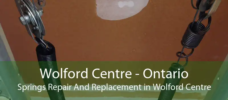 Wolford Centre - Ontario Springs Repair And Replacement in Wolford Centre