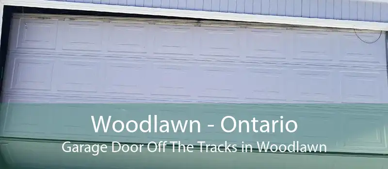 Woodlawn - Ontario Garage Door Off The Tracks in Woodlawn