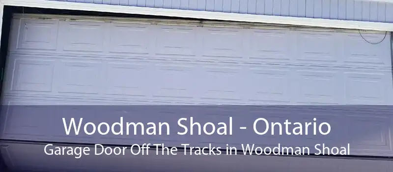 Woodman Shoal - Ontario Garage Door Off The Tracks in Woodman Shoal
