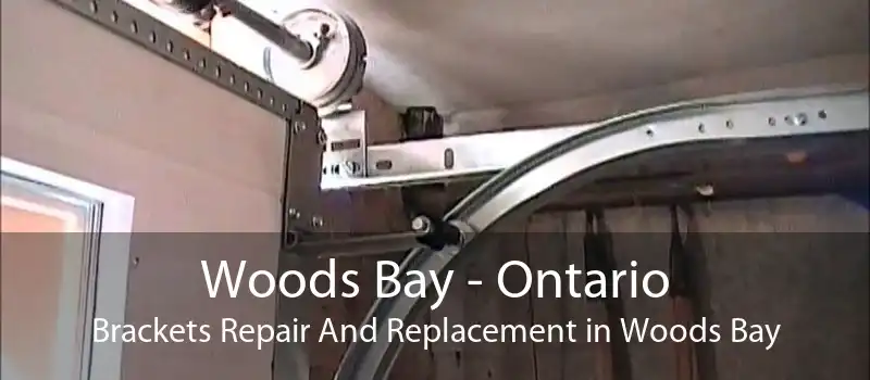 Woods Bay - Ontario Brackets Repair And Replacement in Woods Bay