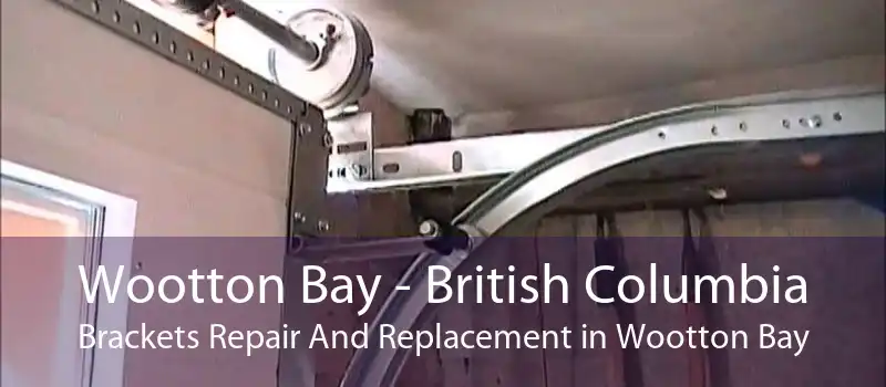 Wootton Bay - British Columbia Brackets Repair And Replacement in Wootton Bay