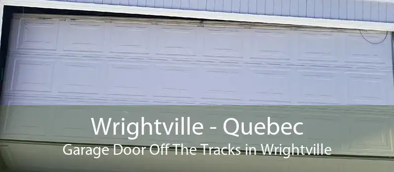 Wrightville - Quebec Garage Door Off The Tracks in Wrightville