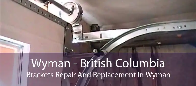 Wyman - British Columbia Brackets Repair And Replacement in Wyman