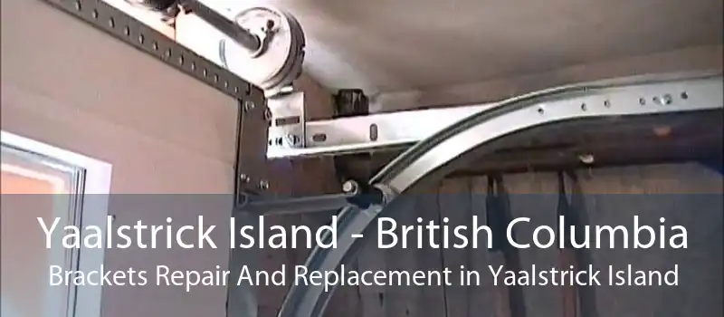 Yaalstrick Island - British Columbia Brackets Repair And Replacement in Yaalstrick Island