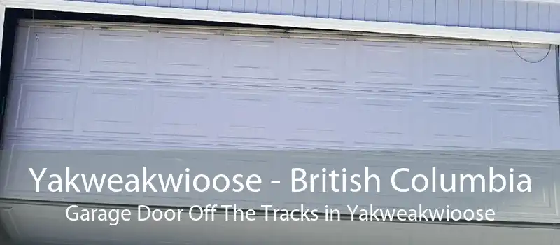 Yakweakwioose - British Columbia Garage Door Off The Tracks in Yakweakwioose