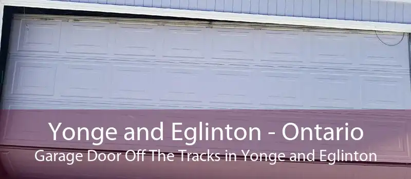 Yonge and Eglinton - Ontario Garage Door Off The Tracks in Yonge and Eglinton