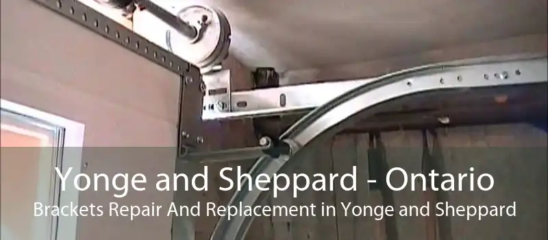 Yonge and Sheppard - Ontario Brackets Repair And Replacement in Yonge and Sheppard