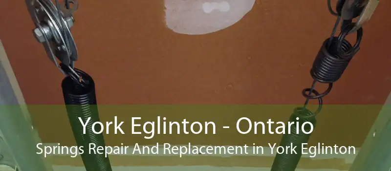 York Eglinton - Ontario Springs Repair And Replacement in York Eglinton