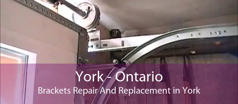 York - Ontario Brackets Repair And Replacement in York